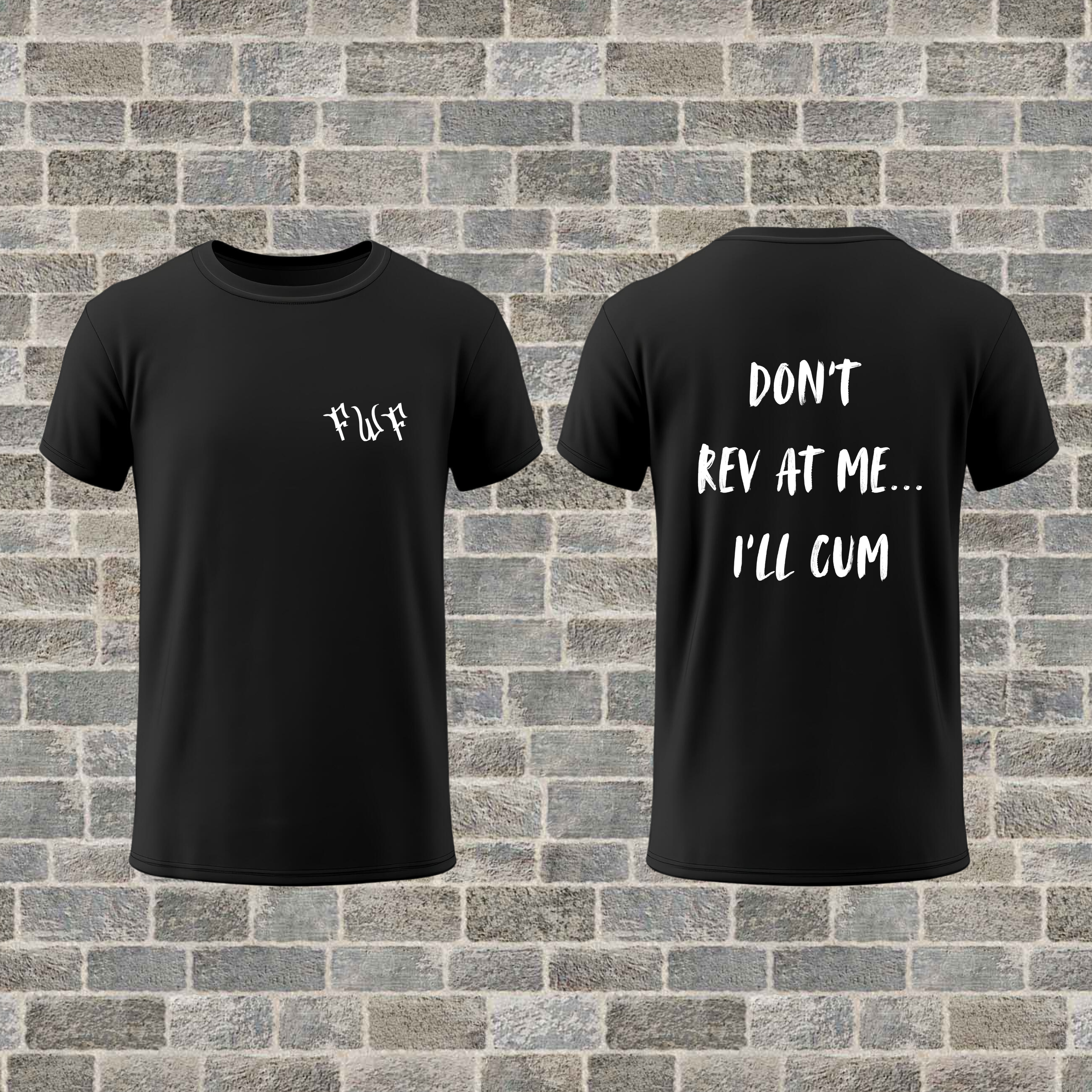 "Don't Rev at me... I'll C*m" T-Shirt